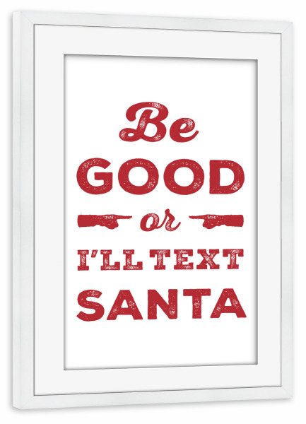 Poster mit Rahmen weiß "Be Good (red)" artboxONE - Typografie,Weihnachten - Santa,Weihnachten,Weihnachten,Kinder,Kinder,Urlaub,Urlaub,Santa claus