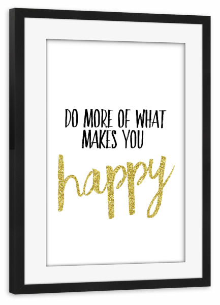 Poster mit Rahmen schwarz "Do More Of What Makes You Happy 2" artboxONE - Typografie,Schwarzweiß