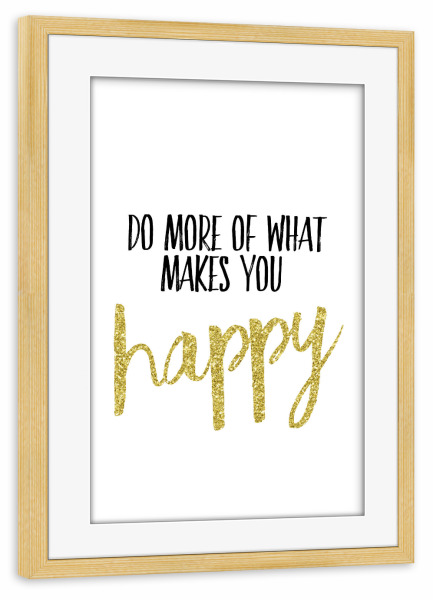 Poster mit Rahmen kiefer "Do More Of What Makes You Happy 2" artboxONE - Typografie,Schwarzweiß