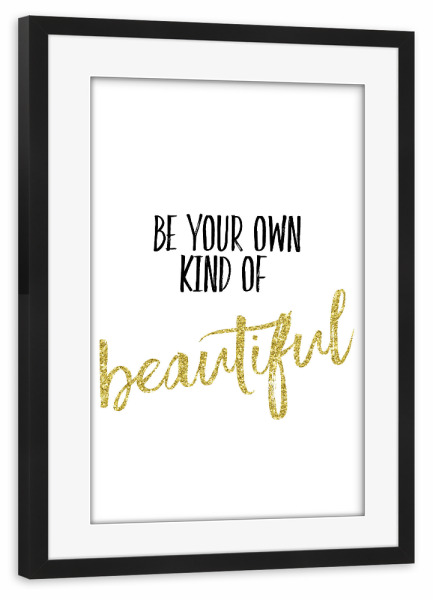Poster mit Rahmen schwarz "Be Your Own Kind Of Beautiful" artboxONE - Typografie,Schwarzweiß