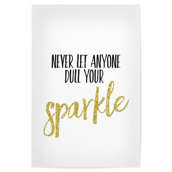 Poster "Never Let Anyone Dull Your Sparkle" artboxONE - Typografie,Schwarzweiß
