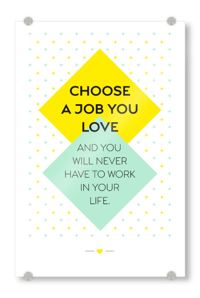 Acrylglasbild "Choose a job you love" artboxONE - Typografie - Pastell,Typografie,Spruch,Job,Liebe,Leben,Gelb,Türkis,80er,Muster,Wähle