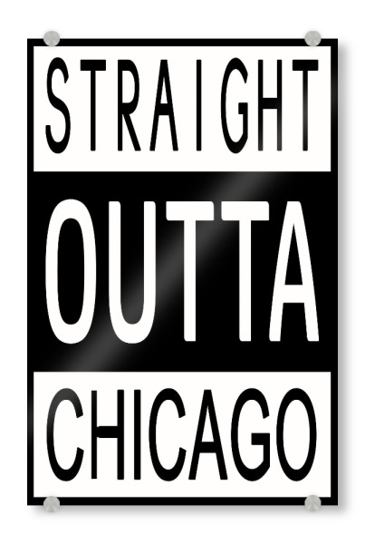 Acrylglasbild "Straight Outta Chicago" artboxONE - Städte,Typografie,Reise,Schwarzweiß,Städte / Chicago