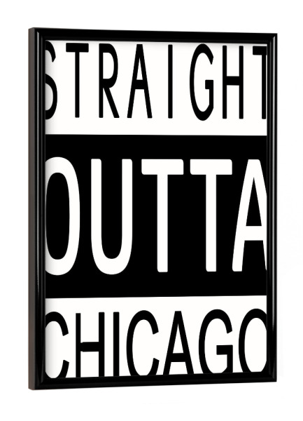 Poster mit schwarzem Rahmen "Straight Outta Chicago" artboxONE - Städte,Typografie,Reise,Schwarzweiß,Städte / Chicago