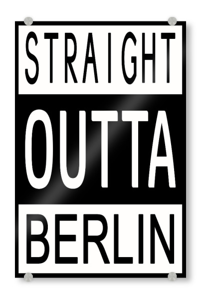 Acrylglasbild "Straight Outta Berlin" artboxONE - Städte,Städte / Berlin,Typografie,Reise,Schwarzweiß