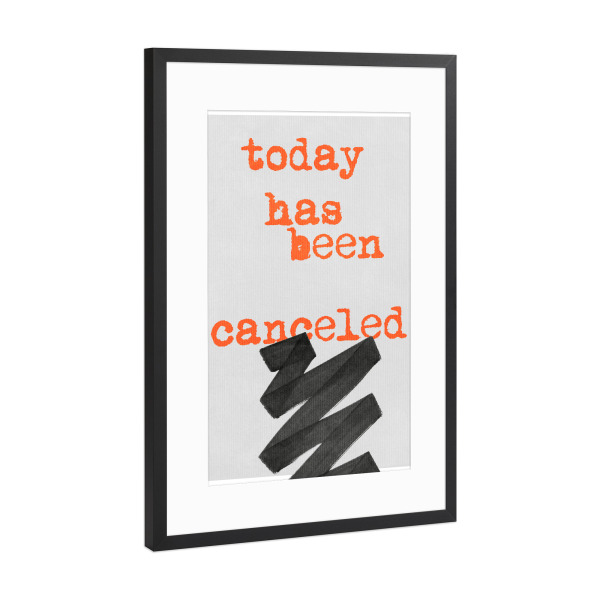 Poster mit Rahmen Schwarz (Metallic) "Today Is Cancelled" artboxONE - Typografie - Heute,Tag,Motto,Motivation,Spaß,Spruch,Lustig,Gestrichen