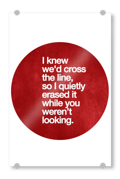 Acrylglasbild "I Erased The Line" artboxONE - Typografie,Liebe - Liebe,Weisheit,Spruch,Motto,Beziehung