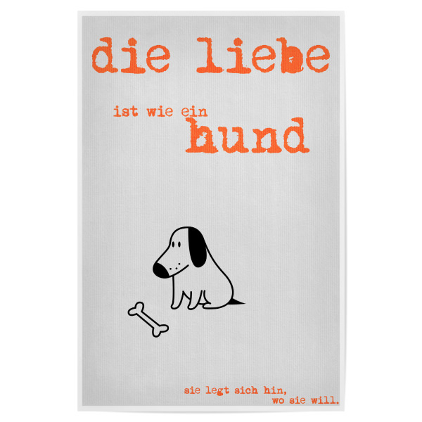 Poster "Die Liebe Ist Ein Hund" artboxONE - Typografie,Tiere,Liebe - Hund,Knochen,Liebe,Tier,Lustig,Humor,Spruch