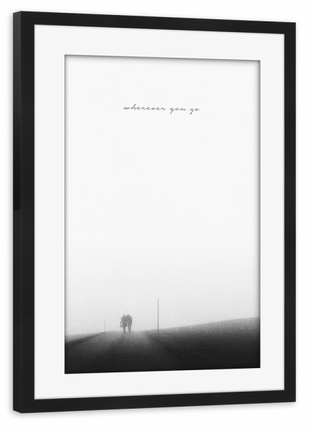 Poster mit Rahmen schwarz "Wherever You Go" artboxONE - Typografie,Natur,Reise,Abstrakt,Menschen,Schwarzweiß,Liebe - Strasse,Schwarzweiß