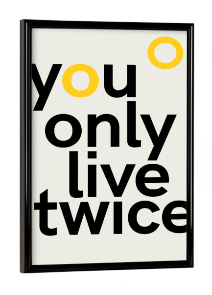 Poster mit schwarzem Rahmen "You Only Live Twice" artboxONE - Typografie - Typografie,Spruch,Neon,Gelb,Abstrakt,Spaß,Lustig,Weisheit,Leben