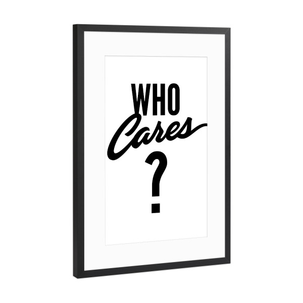Poster mit Rahmen Schwarz (Metallic) "Who Cares" artboxONE - Typografie,Abstrakt,Schwarzweiß