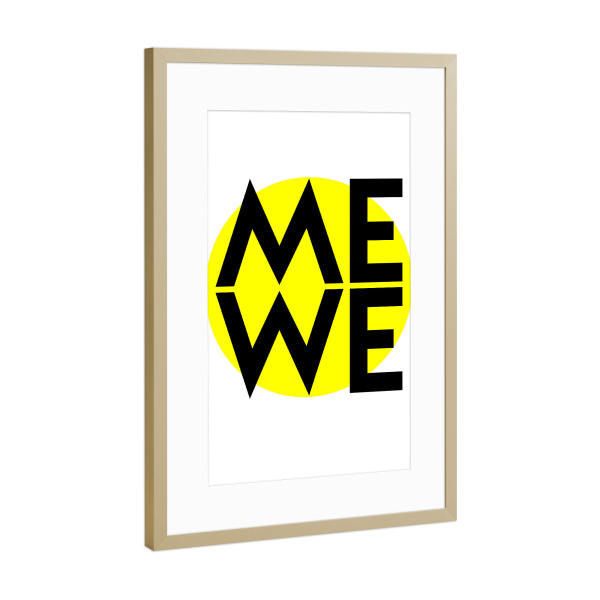 Poster mit Rahmen Gold "Me Is Always We" artboxONE - Typografie,Abstrakt - Typografie,Spruch,Neon,Gelb,Abstrakt,Spaß,Lustig,Liebe,Kreis