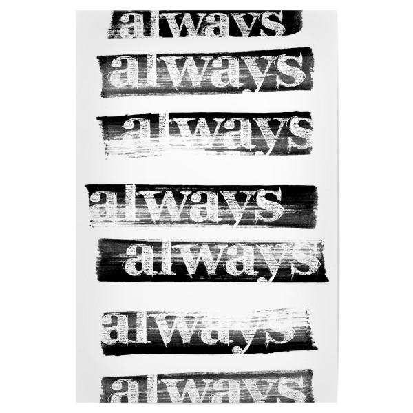 Poster 30x20 cm "Always Always" artboxONE - Typografie,Abstrakt,Schwarzweiß,Liebe - Typografie,Spruch,Abstrakt,Spaß,Lustig