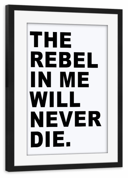 Poster mit Rahmen schwarz "The rebel in me will never die" artboxONE - Typografie,Schwarzweiß