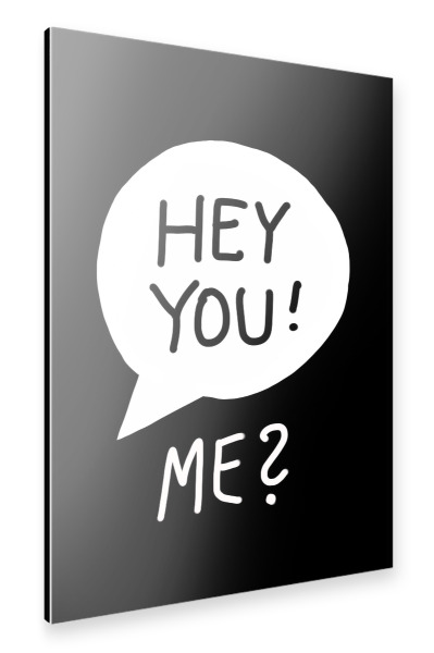 Alu-Dibond "Hey you! Me" 30x20 cm artboxONE