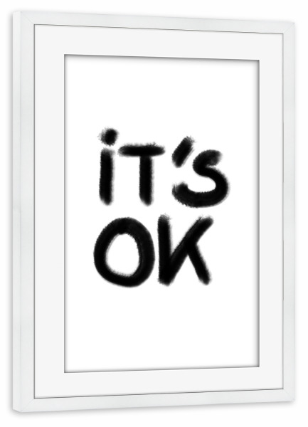 Poster mit Rahmen weiß "It ́s okay" artboxONE - Typografie,Schwarzweiß - Okay,Alles in ordnung,Typografie,Worte,Buchstaben,Englisch,Klar,Gut