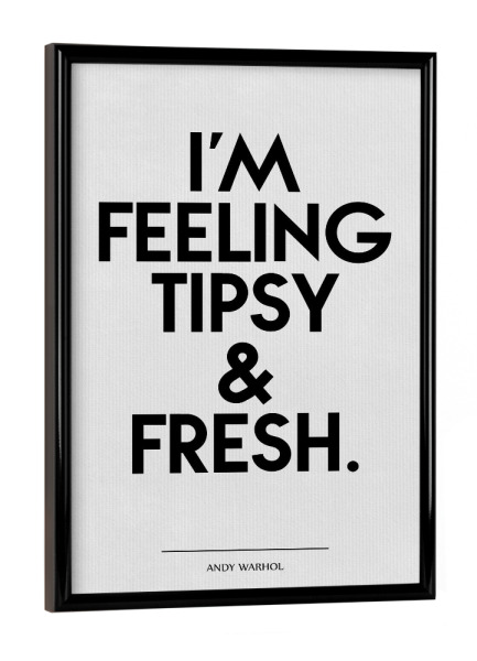 Poster mit schwarzem Rahmen "Tipsy & Fresh 2" artboxONE - Typografie,Fashion - Andy,Warhol,Popart,Zitat,Spruch,Frisch