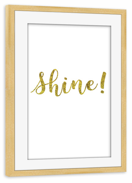 Poster mit Rahmen kiefer "Shine!" artboxONE - Typografie,Weihnachten - Shine,Scheinen,Glanz,Strahlen,Leuchten,Gold
