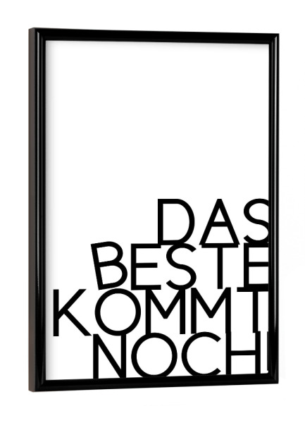 Poster mit schwarzem Rahmen "Das Beste kommt noch" artboxONE - Typografie,Schwarzweiß - Beste,Zukunft,Träume,Optimist,Optimismus,Morgen,Zuversicht