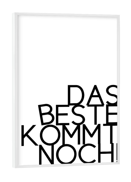 Poster mit weißem Rahmen "Das Beste kommt noch" artboxONE - Typografie,Schwarzweiß - Beste,Zukunft,Träume,Optimist,Optimismus,Morgen,Zuversicht