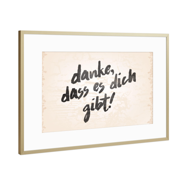 Poster mit Rahmen Gold "Danke, dass es dich gibt!" artboxONE - Typografie,Schwarzweiß