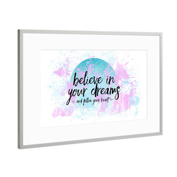 Poster mit Rahmen Silber "Text Art BELIEVE IN YOUR DREAMS – FOLLOW YOUR HEART" artboxONE - Typografie,Abstrakt