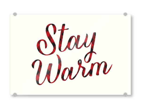 Acrylglasbild "Stay Warm" artboxONE - Typografie,Weihnachten - Stay warm,Christmas,Holiday,Case,Winter,Cabin,Christmas,Cold,Cuddling,Plaid,Red