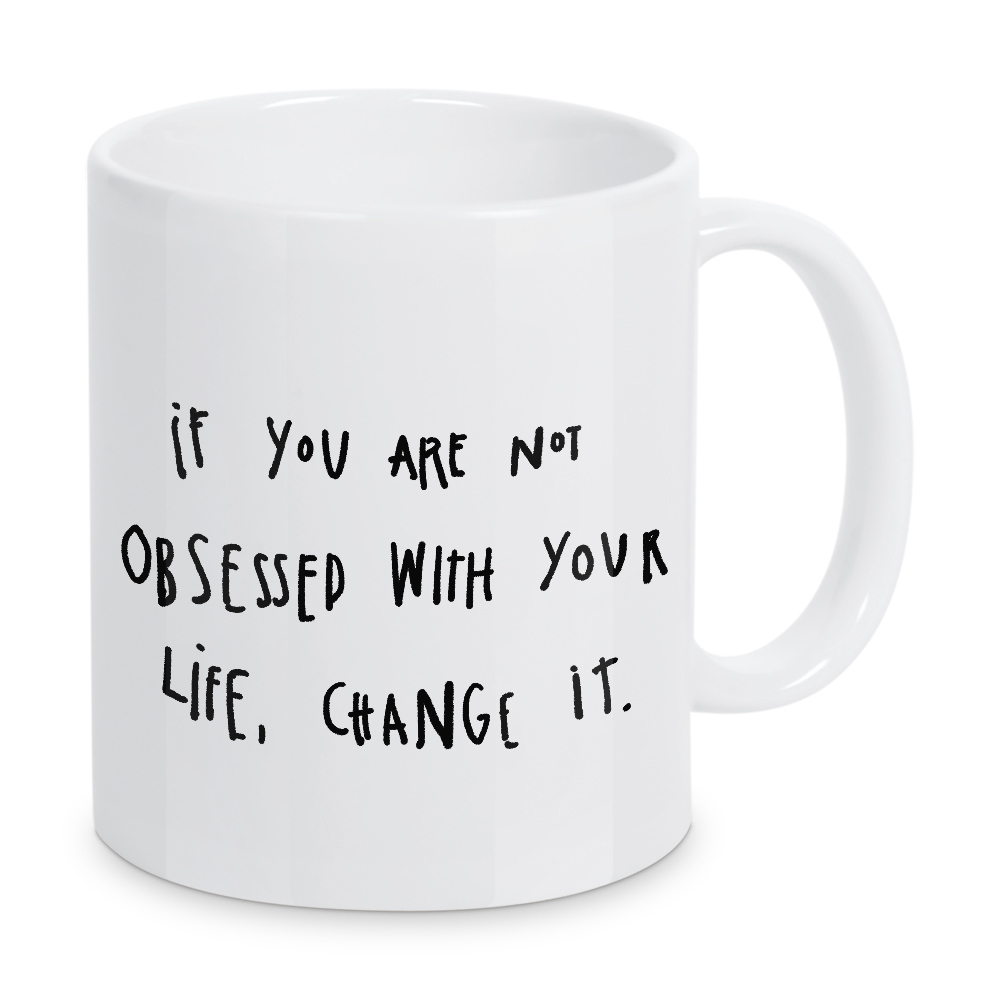 Tasse "Obsessed with your life" artboxONE - Typografie,Menschen,Schwarzweiß,Liebe