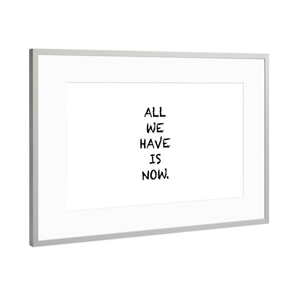 Poster mit Rahmen Silber "All we have" artboxONE - Typografie,Schwarzweiß - Alles was wir haben