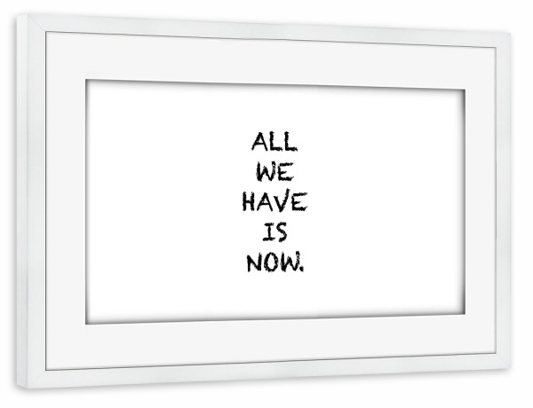 Poster mit Rahmen weiß "All we have" artboxONE - Typografie,Schwarzweiß - Alles was wir haben