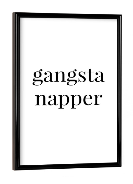 Poster mit schwarzem Rahmen "Gangsta napper" artboxONE - Typografie,Schwarzweiß