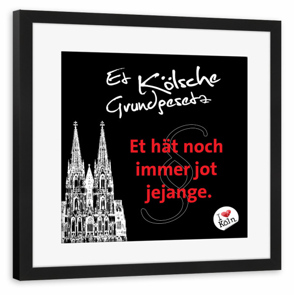 Poster mit Rahmen schwarz "ET HÄT NOCH IMMER JOT JEJANGE schwarz" artboxONE - Städte / Köln,Typografie