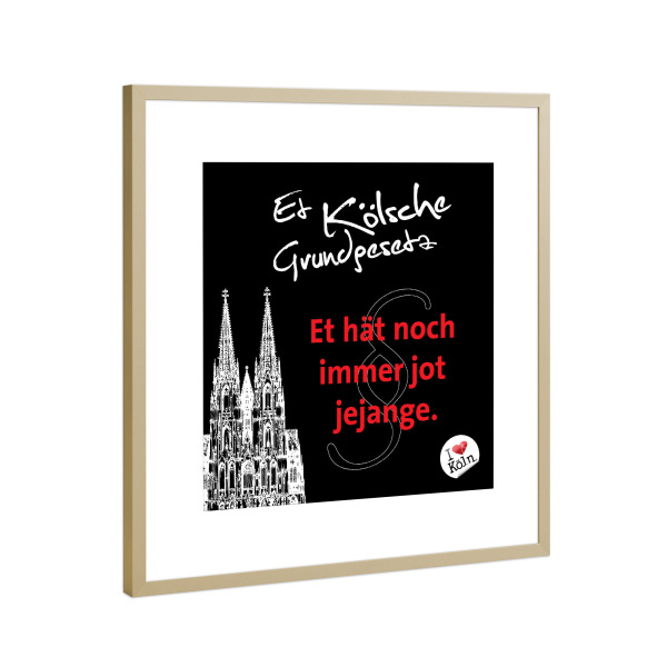 Poster mit Rahmen Gold "ET HÄT NOCH IMMER JOT JEJANGE schwarz" artboxONE - Städte / Köln,Typografie
