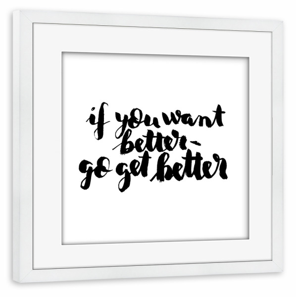 Poster mit Rahmen weiß "If you want better" artboxONE - Typografie