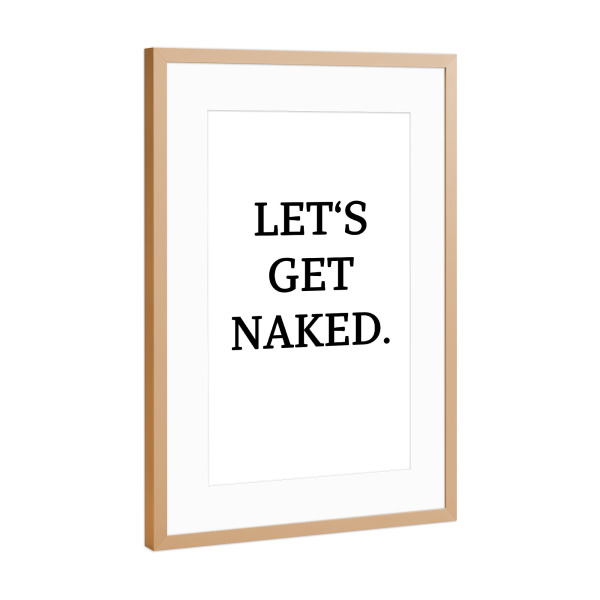 Poster mit Rahmen Kupfer "Get naked 2" artboxONE - Typografie,Schwarzweiß