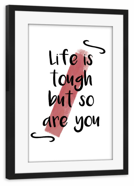 Poster mit Rahmen schwarz "Life is tough" artboxONE - Typografie,Schwarzweiß