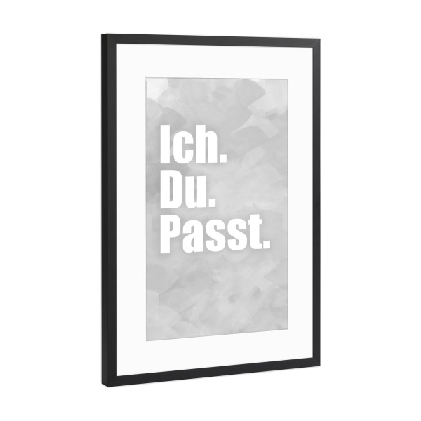 Poster mit Rahmen Schwarz (Metallic) "Ich. Du. Passt" artboxONE - Typografie,Schwarzweiß - Ich,Du,Liebe,Chill