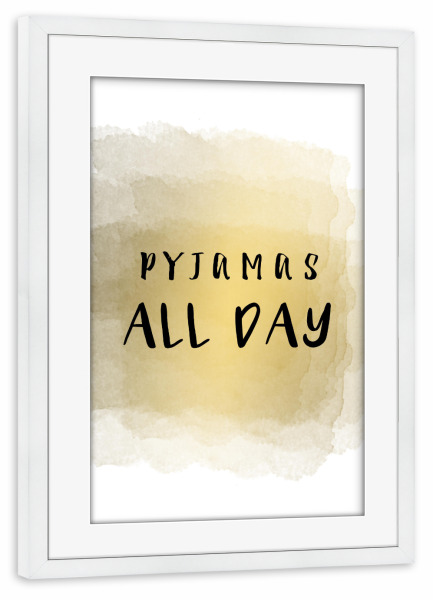 Poster mit Rahmen weiß "Pyjamas ALL DAY" artboxONE - Typografie,Abstrakt - Pyjamas,Pjy,Pyjamas,Den ganzen tag,Faul,Couchpotato