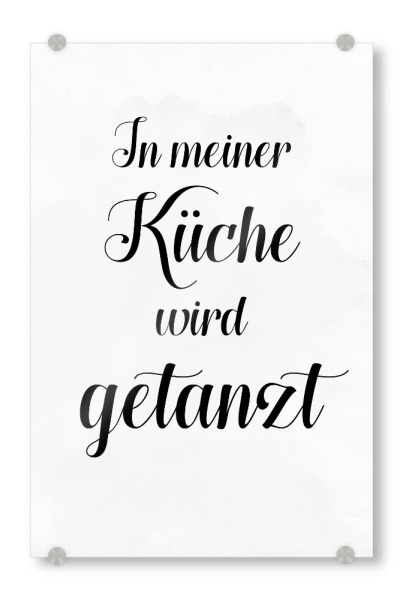 Acrylglasbild "In meiner Küche wird getanzt" artboxONE - Typografie,Schwarzweiß