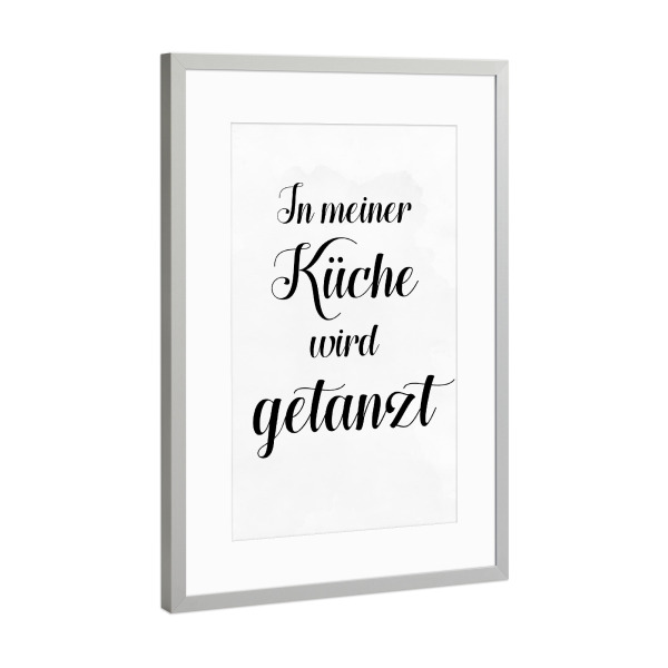 Poster mit Rahmen Silber "In meiner Küche wird getanzt" artboxONE - Typografie,Schwarzweiß