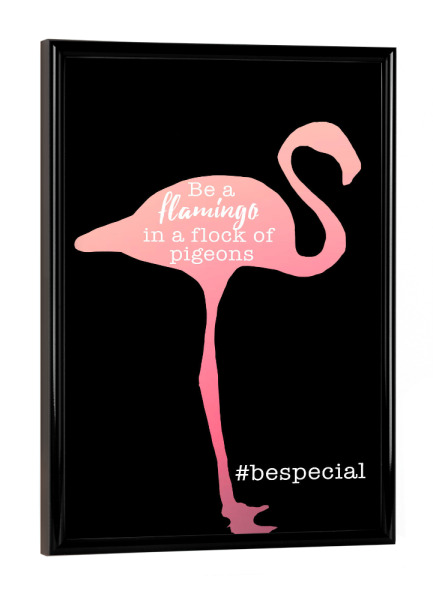 Poster mit schwarzem Rahmen "Be a flamingo" artboxONE - Typografie,Tiere - Flamingo.bespecial,Rosa,Tier,Liebe,Sprüche,Süß,Schlau