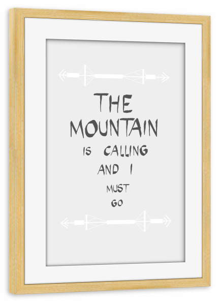 Poster mit Rahmen kiefer "The mountain is calling I" artboxONE - Typografie,Natur,Reise,Menschen,Schwarzweiß