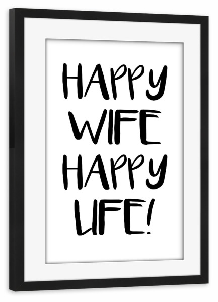 Poster mit Rahmen schwarz "Happy wife happy life!" artboxONE - Typografie,Menschen,Schwarzweiß,Liebe