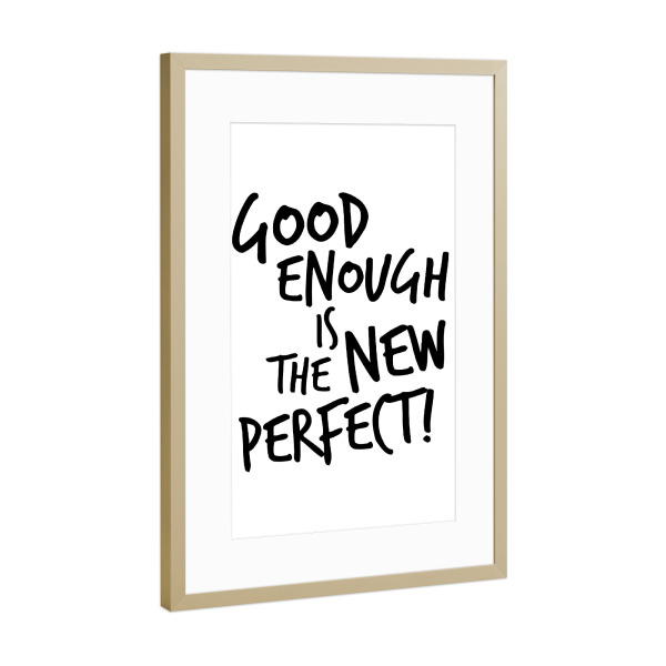 Poster mit Rahmen Gold "Good enough is the new perfect!" artboxONE - Typografie,Menschen,Schwarzweiß