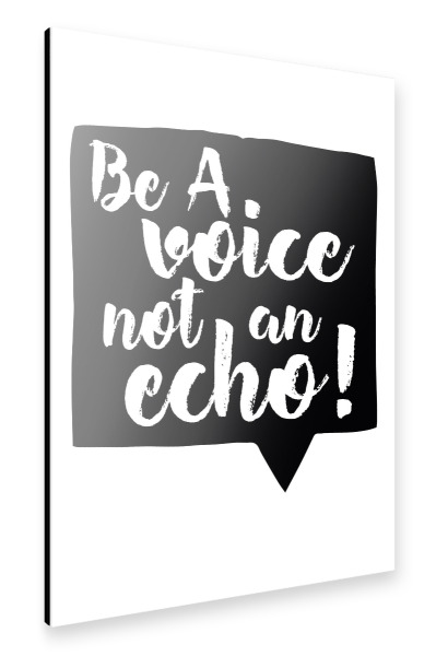 Alu-Dibond "Be a voice not an echo!" 30x20 cm artboxONE