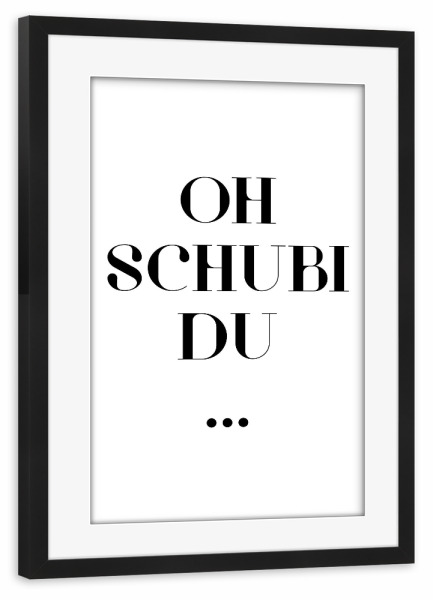 Poster mit Rahmen schwarz "Oh schubi du" artboxONE - Typografie,Schwarzweiß,Musik
