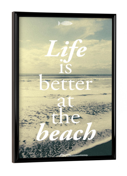 Poster mit schwarzem Rahmen "Life is better at the beach" artboxONE - Typografie - Strand,Meer,Wellen