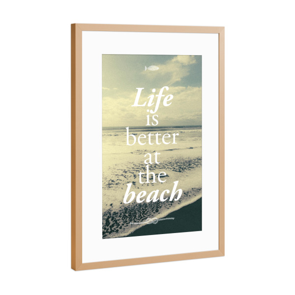 Poster mit Rahmen Kupfer "Life is better at the beach" artboxONE - Typografie - Strand,Meer,Wellen