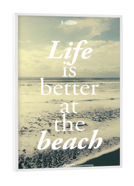 Poster mit weißem Rahmen "Life is better at the beach" artboxONE - Typografie - Strand,Meer,Wellen