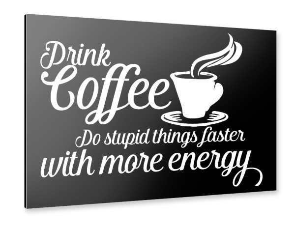 Alu-Dibond "Drink coffee 2" 30x20 cm artboxONE